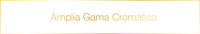Ámplia Gama Cromática