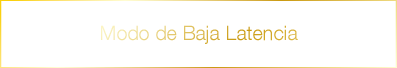 Modo de Baja Latencia